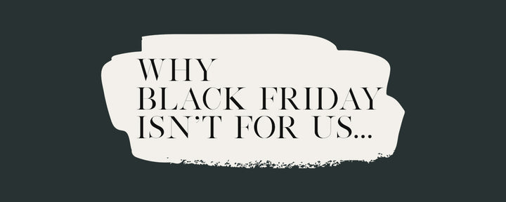 Why Black Friday isn't for us.