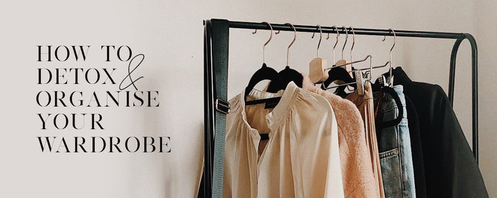 How To Detox And Organise Your Wardrobe